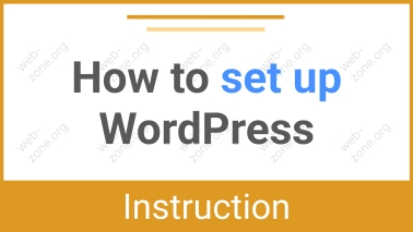 How to Set Up WordPress Properly – Detailed Instructions